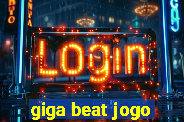 giga beat jogo